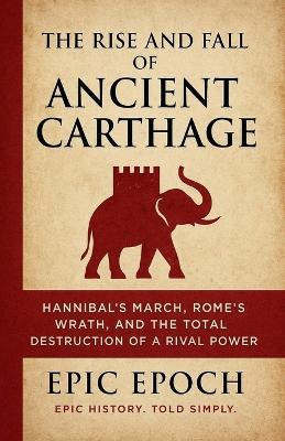 The Rise and Fall of Ancient Carthage(English, Paperback, Epoch Epic)