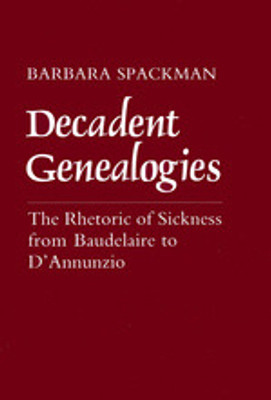 Decadent Genealogies: The Rhetoric of Sickness from Baudelaire to D'Annunzio(Paperback, Barbarea)