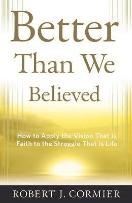 Better Than We Believed(English, Paperback, Cormier Robert J.)