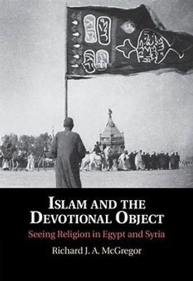 Islam and the Devotional Object(English, Electronic book text, McGregor Richard J. A.)