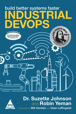 Industrial DevOps: Build Better Systems Faster (Grayscale Indian Edition)(Paperback, Suzette Johnson, Robin Yeman)