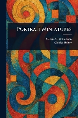 Portrait Miniatures(English, Paperback, Williamson George C)