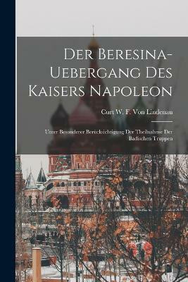 Der Beresina-Uebergang Des Kaisers Napoleon(German, Paperback, Von Lindenau Curt W F)