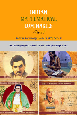 Indian Mathematical Luminaries-Part 1  - Indian Knowledge System (IKS) Series(Paperback, Dr. Bhargabjyoti Saikia)