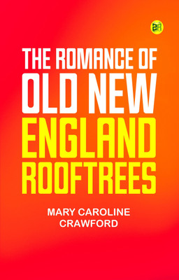 The Romance of Old New England Rooftrees(Paperback, Mary Caroline Crawford)