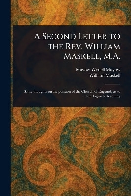 A Second Letter to the Rev. William Maskell, M.A.(English, Paperback, Mayow Mayow Wynell)