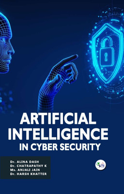 ARTIFICIAL INTELLIGENCE IN CYBER
SECURITY(Paperback, Dr. Alina Dash Dr. Chatrapathy K Ms. Anjali Jain Dr. Harsh Khatter)