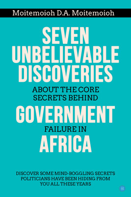 SEVEN UNBELIEVABLE DISCOVERIES ABOUT THE CORE SECRETS BEHIND GOVERNMENT FAILURE IN AFRICA Discover Some Mind boggling Secrets Politicians Have Been Hiding from You All(Paperback, Moitemoioh D.A. Moitemoioh)