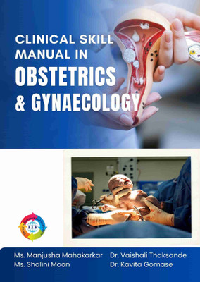 Clinical Skill Manual in Obstetrics and Gynaecology(Paperback, Ms. Manjusha Mahakarkar, Ms. Shalini Moon, Dr. Vaishali Taksande, Dr. Kavita Gomase)