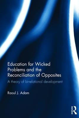 Education for Wicked Problems and the Reconciliation of Opposites(English, Hardcover, Adam Raoul J.)
