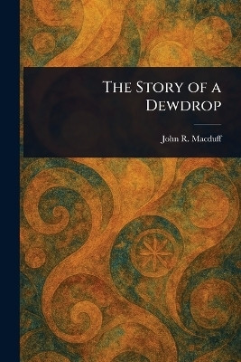 The Story of a Dewdrop(English, Paperback, Macduff John R (John Ross))