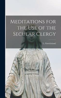 Meditations for the use of the Secular Clergy(English, Hardcover, Goesbriand L)