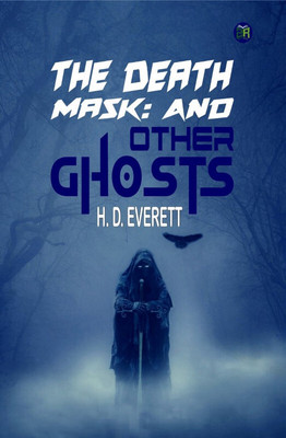 The Death Mask: And Other Ghosts(Hardcover, H. D. Everett)