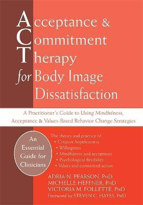 Acceptance And Commitment Therapy for Body Image Dissatisfaction(English, Paperback, Pearson Adria)
