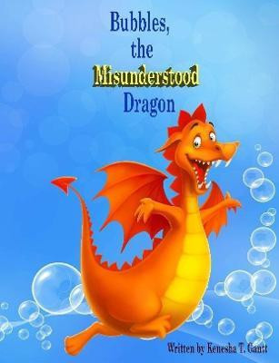 Bubbles, the Misunderstood Dragon(English, Paperback, Gantt Kenesha T.)