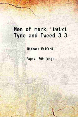 Men of mark 'twixt Tyne and Tweed Volume 3 1895 [Hardcover](Hardcover, Richard Welford)