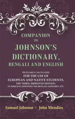 Companion to Johnson's Dictionary, Bengali and English Peculiarly Calculated for the Use of European and Native Students. The Third, Improved Edition. To which is Appended the Bengali Alphabet, Etc.(Paperback, Samuel Johnson, John Mendies)