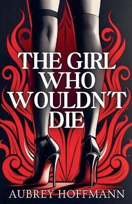 The Girl Who Wouldn't Die(English, Paperback, Hoffmann Aubrey)