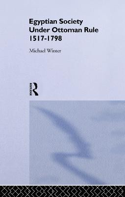 Egyptian Society Under Ottoman Rule, 1517-1798(English, Paperback, Winter Michael)