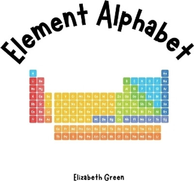 Element Alphabet(English, Paperback, Green Elizabeth)