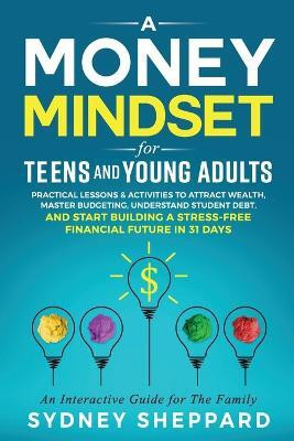 A Money Mindset for Teens and Young Adults(English, Paperback, Sheppard Sydney)