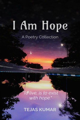 I Am Hope  - A poetry collection of my 22 poems.(English, Paperback, Tejas Kumar)