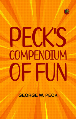 Peck's Compendium of Fun(Paperback, George W. Peck)