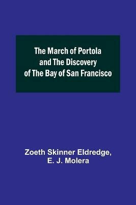 The March of Portola and the Discovery of the Bay of San Francisco(English, Paperback, Skinner Eldredge Zoeth)