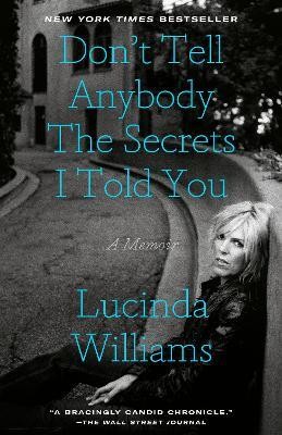 Don't Tell Anybody the Secrets I Told You(English, Paperback, Williams Lucinda)