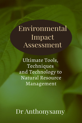 Environmental Impact Assessment  - Ultimate Tools, Techniques and Technology to Natural Resource Management(English, Hardcover, Dr Anthonysamy David)