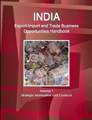 India Export-Import and Trade Business Opportunities Handbook Volume 1 Strategic Information and Contacts(English, Paperback, Ibp Inc)