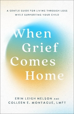 When Grief Comes Home(English, Paperback, Nelson Erin Leigh)