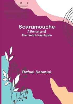 Scaramouche: A Romance of the French Revolution(Paperback, Rafael Sabatini)