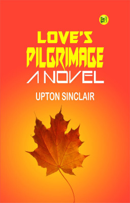 Love's Pilgrimage: A Novel(Paperback, Upton Sinclair)