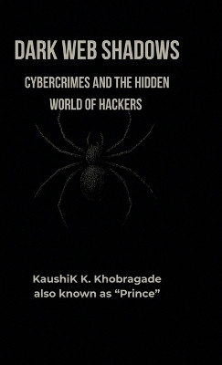 Dark Web Shadows(English, Hardcover, Kaushik K Khobragade)