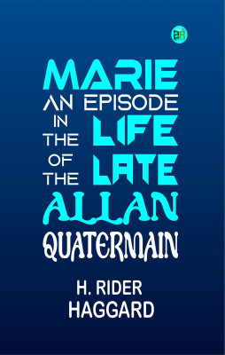Marie: An Episode in the Life of the Late Allan Quatermain(Paperback, H. Rider Haggard)
