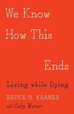 We Know How This Ends(English, Paperback, Kramer Bruce H.)