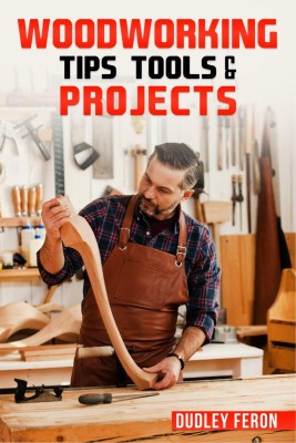 Woodworking Tips, Tools & Projects(English, Paperback, Dudley Feron)