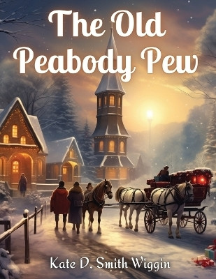 The Old Peabody Pew(English, Paperback, Kate D Smith Wiggin)