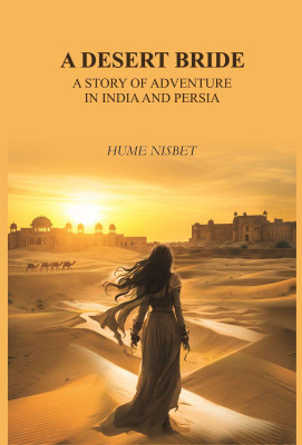 A desert bride: a story of adventure in India and Persia(Paperback, Hume Nisbet)