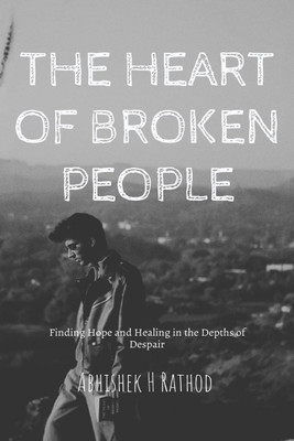 THE HEART OF BROKEN PEOPLE(English, Paperback, Abhishek H Rathod)