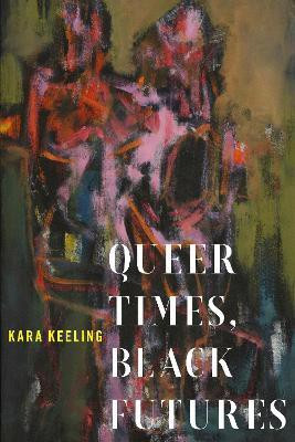 Queer Times, Black Futures(English, Electronic book text, Keeling Kara)