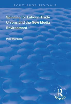 Spinning for Labour: Trade Unions and the New Media Environment(English, Paperback, Manning Paul)