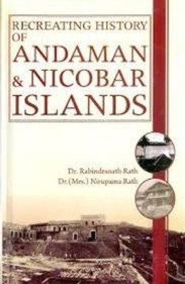 Recreating History of Andaman & Nicobar Islands (Set of 4 Vols.)(Hardcover, R.N. Nath et al.)