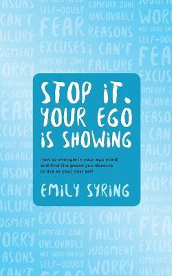 Stop it. Your Ego is Showing(English, Paperback, Syring Emily)