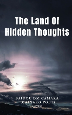 The Land Of Hidden Thoughts (Edition1)(English, Book, Saidou DM Camara (Gainako Poet))