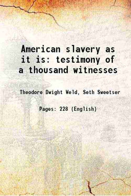 American slavery as it is testimony of a thousand witnesses 1839 [Hardcover](Hardcover, Theodore Dwight Weld, Seth Sweetser)