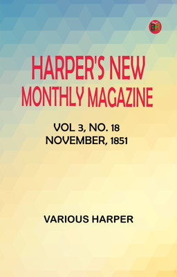 Harper's New Monthly Magazine, vol. 3, no. 18, November, 1851(Paperback, Various Harper)