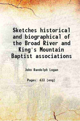 Sketches historical and biographical of the Broad River and King's Mountain Baptist associations 1887 [Hardcover](Hardcover, John Randolph Logan)