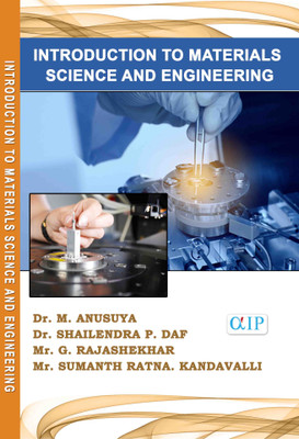 INTRODUCTION TO MATERIALS SCIENCE AND ENGINEERING(Paperback, Dr. M. ANUSUYA, Dr. SHAILENDRA P. DAF, Mr. G. RAJASHEKHAR, Mr. SUMANTH RATNA. KANDAVALLI.)